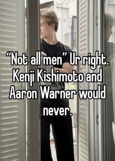 a man standing in front of an open door with the words not all men ur right keni kishimoto and aaron warn would never