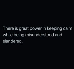 there is great power in keeping calm while being misinderstood and stranded