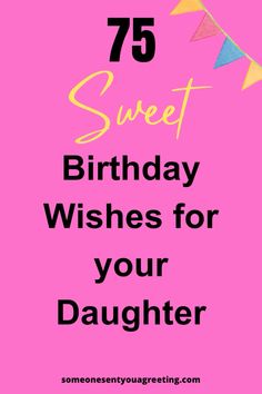 a pink birthday card with the words 75 sweet birthday wishes for your daughter