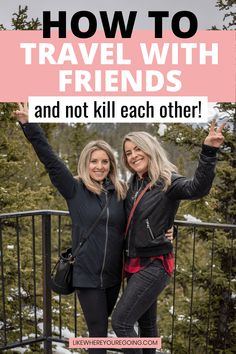 two women standing on a balcony with the text how to travel with friends and not kill each other