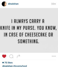 a black and white photo with the words i always carry a knife in my purse you know