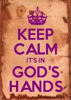 a sign with the words keep calm it's in god's hands on it