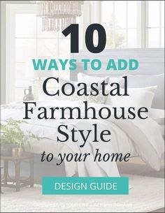 a bed with the title 10 ways to add coastal farmhouse house style to your home