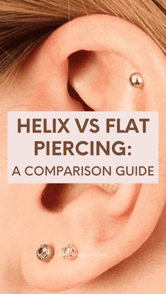 a woman's ear with the words, helix vs flat piercing a comparison guide