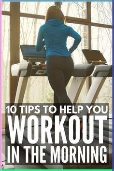 a woman standing on a treadmill with her back to the camera and text overlay reads 10 tips to help you workout in the morning