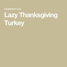 the words lazy thanksgiving turkey written in white on a beige background with an image of a turkey