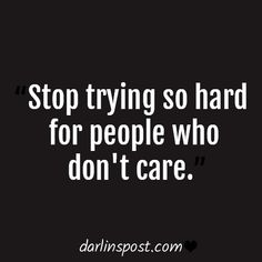 a quote that says stop trying so hard for people who don't care