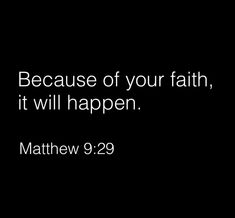 a black background with the words, because of your faith, it will happen