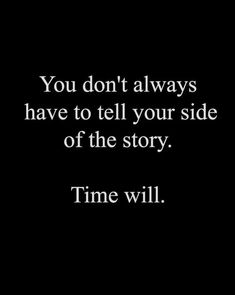 the quote you don't always have to tell your side of the story time will