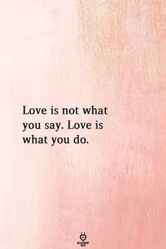 a pink wall with the words love is not what you say, love is what you do