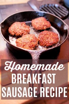 homemade breakfast sausage patties in a cast iron skillet with the words, homemade breakfast sausage recipe