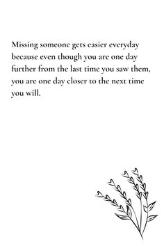 a black and white photo with the words missing someone gets easier everyday because even though you are one day further from the last time you saw them,