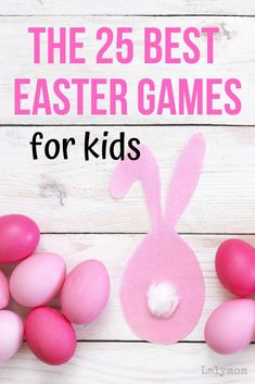 some pink eggs with the words 25 best easter games for kids