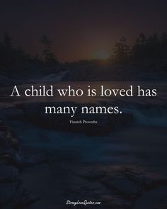 a quote that says, a child who is loved has many names