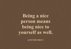 the quote being a nice person means being nice to yourself as well