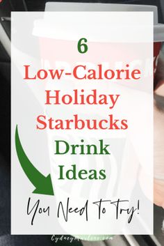 someone holding a drink in their hand with the words low - calorie holiday starbuckss drink ideas you need to try