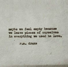 an old typewriter with the words maybe we feel empty because we leave pieces of ourselves in everything we used to love