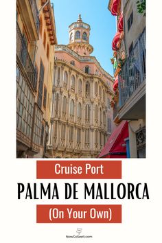 an old building with the words cruise port palm de mallorca on your own