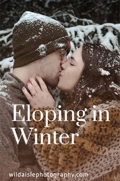 a man and woman kissing in the snow with text that reads, eloping in winter