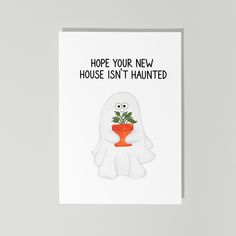 a card with a ghost holding a potted plant that says, hope your new house isn't haunted