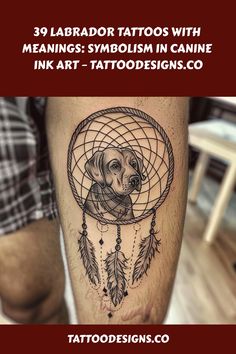 Detailed tattoo of a Labrador inside a dreamcatcher on a person's calf with the text "39 Labrador Tattoos with Meanings: Symbolism in Canine Ink Art – TattooDesigns.co" above. Tattoos Inspiration, Inspirational Tattoos