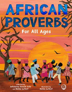 African Proverbs for All Ages (Hardcover) Children's Books Happier Every Chapter Old Proverbs, Engaged Pictures, African Proverb, Northwestern University, Ways Of Seeing, African Countries, Human Condition, The Wisdom, West Africa