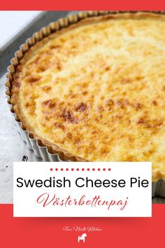 a cheese pie sitting on top of a pan with the words swedish cheese pie written below it