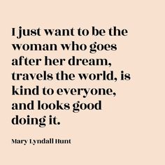 mary lynn hunt quote about the woman who goes after her dream