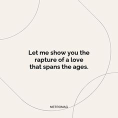 a quote that reads let me show you the rapture of a love that spans the ages