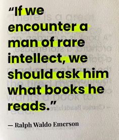 a book with the quote if we encounter a man of rare interest, we should ask him what books he reads