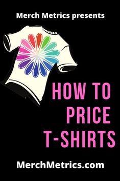 the words how to price t - shirts on a black background