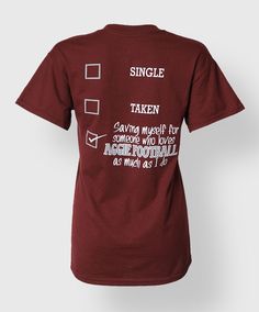 This cheeky maroon shirt has a checklist on the back that reads "Single, Taken, Saving myself for someone who loves Aggie Football as much as I do!". The front has a block ATM and "Aggie Football". College Necessities, College Gameday Outfits, Gameday Outfits, Texas Baby, Texas Living, College Gameday