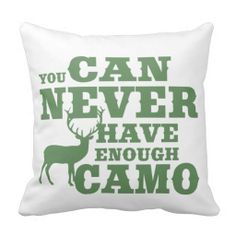 a green and white pillow that says you can never have enough camo