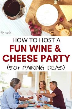 people sitting at a table with wine and cheese on it, and the words how to host a fun wine & cheese party 50 + pairing ideas