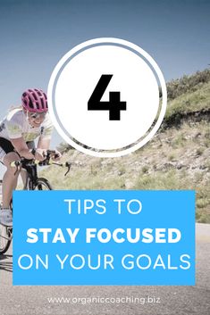 a person riding a bike with the text 4 tips to stay focused on your goals