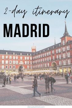 people walking around in front of a building with the words 2 - day itinerary madrid