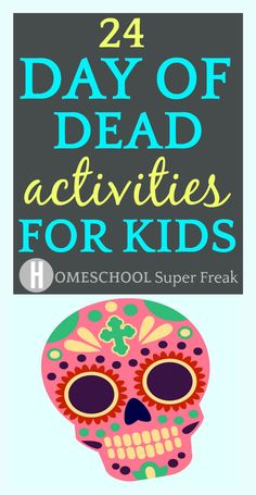 a skull with the words 24 day of dead activities for kids