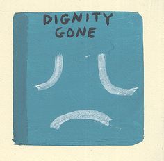 a blue square with the words dignity gone written on it in black ink