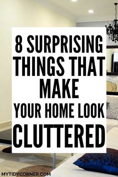 a living room with the text 8 surprising things that make your home look cluttered