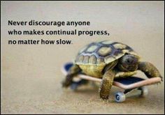 a turtle riding on top of a skateboard with the words never discharge anyone who makes unnatural progress, no matter how slow