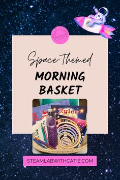 a sign that says space themed morning basket with items in it and an image of a rocket