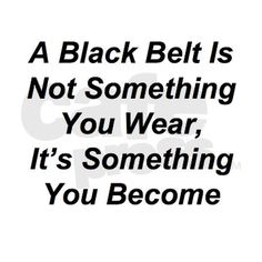 a black belt is not something you wear, it's something you become vinyl decal