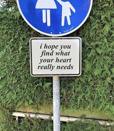 a blue and white sign that says i hope you find what your heart really needs