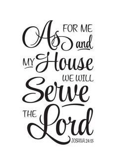 a handwritten bible verse with the words as for me and my house we will serve the