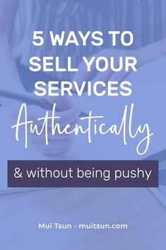 the words 5 ways to sell your services authenticity and without being pussyy on top of a