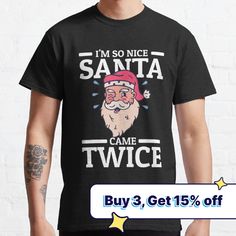 Standard fit with double-needle hems for durability. Solid colors are 100% preshrunk cotton, heather colors are cotton blend. Range of colors available, with the option to print on front or back. Size range S-3XL, suitable for men and women. Funny Christmas Design that reads: I'm So Nice Santa Came Twice - Funny and inappropriate Christmas Design for all people who like dirty and naughty Humor. Great for all people that want to shock the Family on Christmas Eve with this funny but a little bit i Family On Christmas, Funny Christmas Tshirts, Christmas T Shirt Design, Christmas Classic, So Nice, Santa Christmas, Casual Streetwear, Funny Christmas, Christmas Design