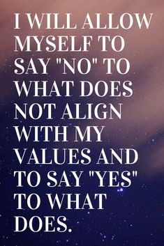 a quote that reads, i will allow my self to say no to what does not