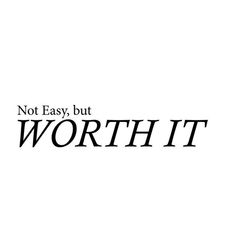 the words not easy but worth it are written in black on a white background,