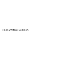 a white background with the words i'm on whatever god is on