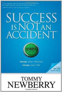 success is not an accident start change your choices to change your life by tomy newberry